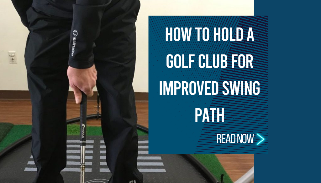 How To Hold A Golf Club For Improved Swing Path