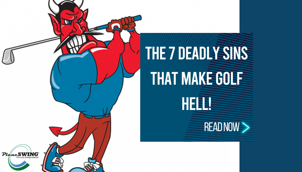 The 7 Deadly Sins that make Golf HELL!